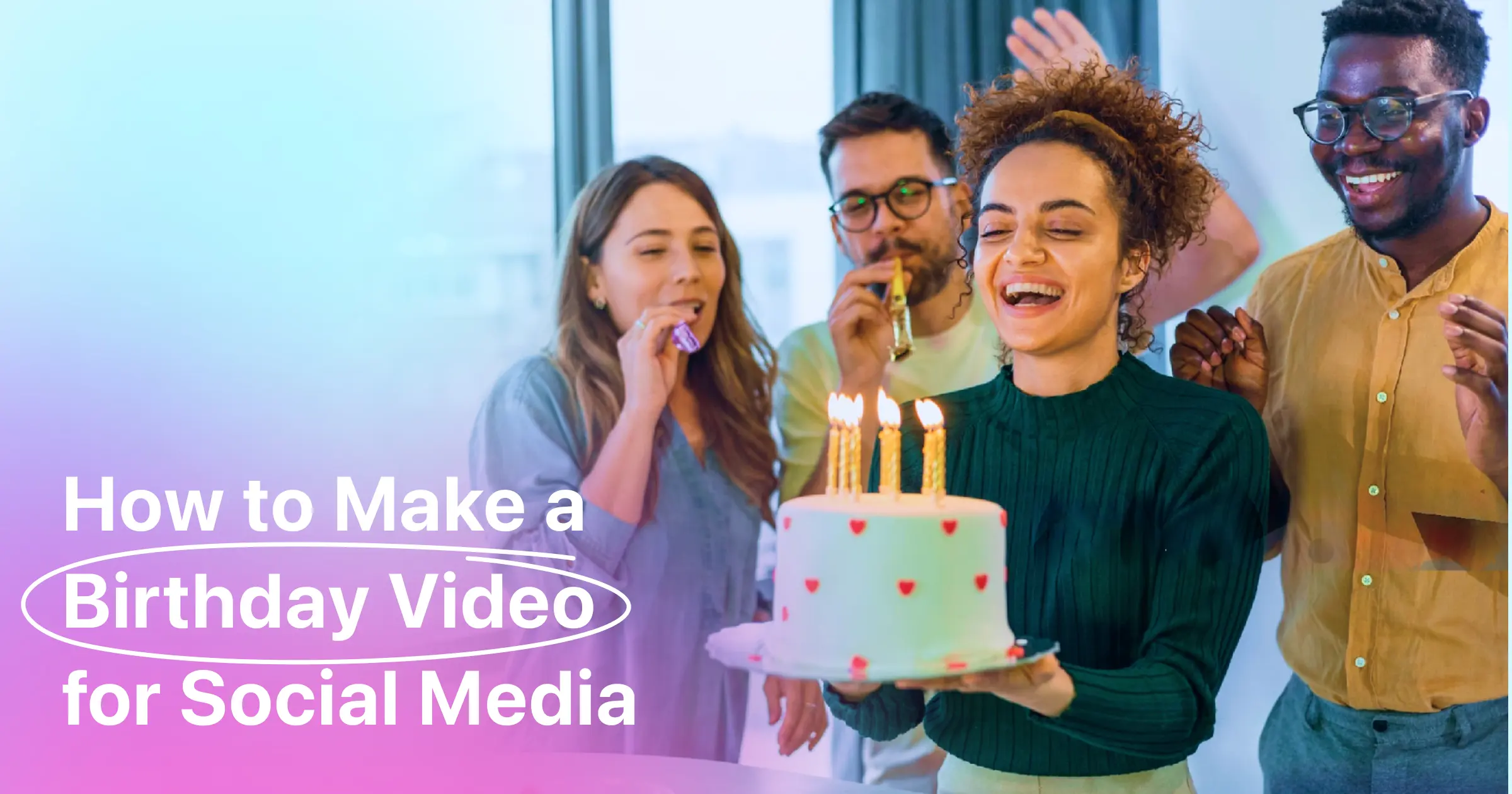 Cover image of post How to Make a Birthday Video for Social Media (+ bonus ideas)
